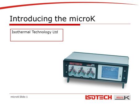 MicroK Slide:1 Introducing the microK Isothermal Technology Ltd.