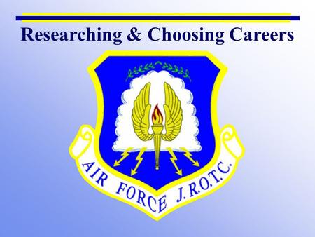 Researching & Choosing Careers. Chapter 1, Lesson 1 Chapter Overview Lesson 1: Researching and Choosing Careers Lesson 2: Military Careers Lesson 3: Careers.