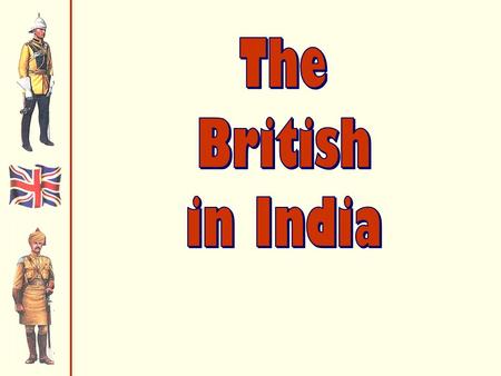 United Kingdom uses British East India Company to control India's government & military UK -Attitude superiority.