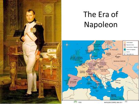 The Era of Napoleon. Journal: Napoleon Painting Look at the painting of Napoleon. Look at the colors, pose, and symbols. What is the artist trying to.
