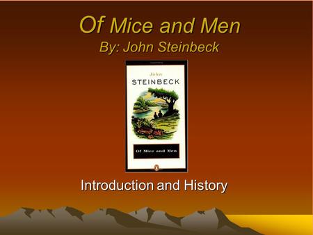 Of Mice and Men By: John Steinbeck Introduction and History.