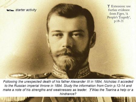 Following the unexpected death of his father Alexander III in 1894, Nicholas II acceded to the Russian imperial throne in 1894. Study the information from.