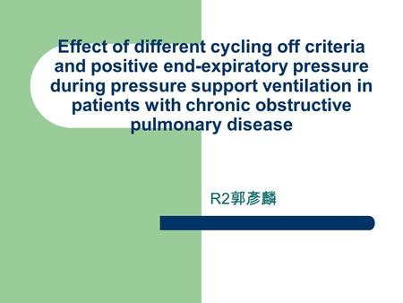 Effect of different cycling off criteria and positive end-expiratory pressure during pressure support ventilation in patients with chronic obstructive.