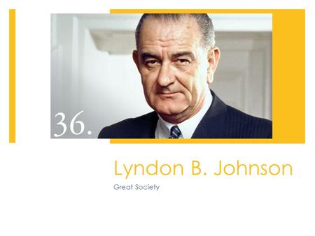 Lyndon B. Johnson Great Society. Background  LBJ was a teacher at a segregated school for Mexican Americans  Senator  Joined Kennedy’s ticket when.