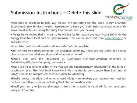 Submission Instructions – Delete this slide This slide is designed to help you fill out the pro-forma for the 2012 Energy Chamber Exporting Energy Services.