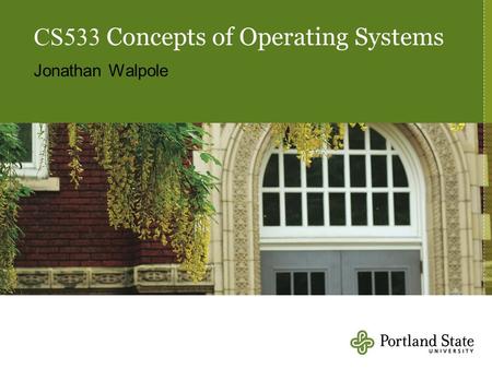 CS533 Concepts of Operating Systems Jonathan Walpole.