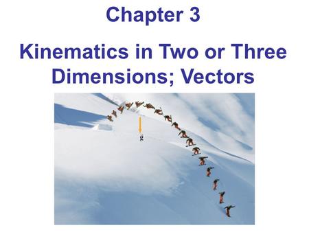 Kinematics in Two or Three Dimensions; Vectors