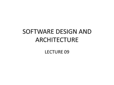 SOFTWARE DESIGN AND ARCHITECTURE LECTURE 09. Review Introduction to architectural styles Distributed architectures – Client Server Architecture – Multi-tier.