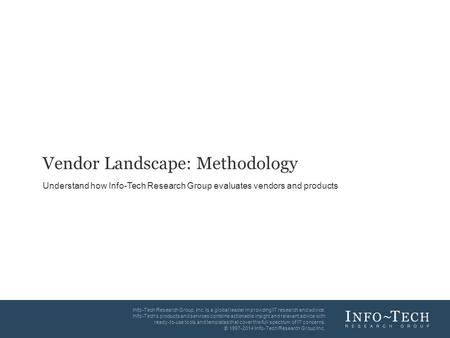 1Info-Tech Research Group Vendor Landscape: [Technology] Info-Tech Research Group, Inc. Is a global leader in providing IT research and advice. Info-Tech’s.