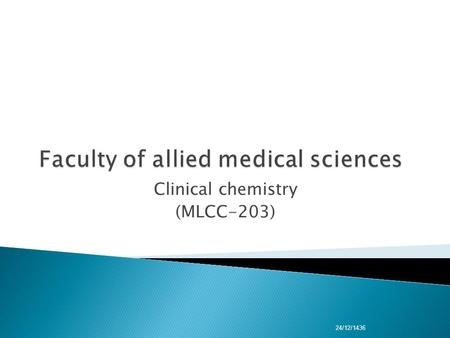 Clinical chemistry (MLCC-203) 24/12/1436. Presented by : Dr.Eman El-Attar MLC-203.