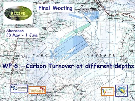 WP O6 - Carbon turnover Final Meeting Aberdeen 28 May - 1 June WP 6 – Carbon Turnover at different depths.