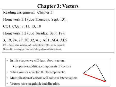 In this chapter we will learn about vectors.  properties, addition, components of vectors When you see a vector, think components! Multiplication of vectors.