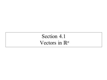 Section 4.1 Vectors in ℝ n. ℝ n Vectors Vector addition Scalar multiplication.