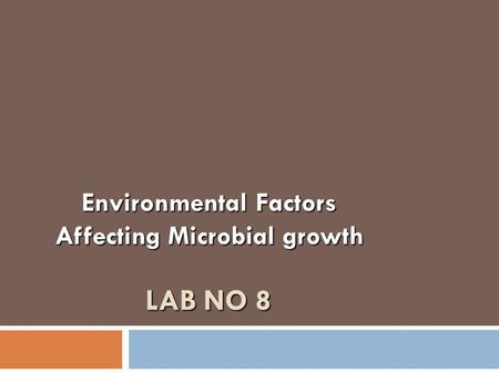 LAB NO 8 LAB NO 8 Environmental Factors Affecting Microbial growth.