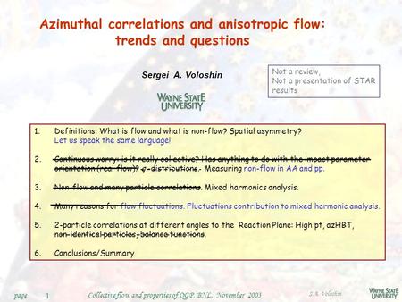 S.A. Voloshin Collective flow and properties of QGP, BNL, November 2003page1 Azimuthal correlations and anisotropic flow: trends and questions Sergei A.