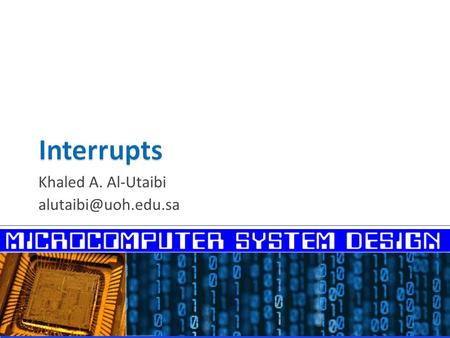 Khaled A. Al-Utaibi  Interrupt-Driven I/O  Hardware Interrupts  Responding to Hardware Interrupts  INTR and NMI  Computing the.