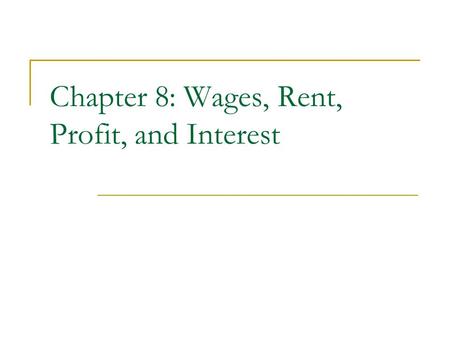 Chapter 8: Wages, Rent, Profit, and Interest. Chapter Focus: The factors that affect wages, including productivity, education, experience, job conditions,