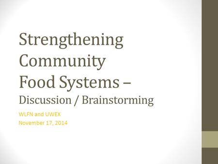 Strengthening Community Food Systems – Discussion / Brainstorming WLFN and UWEX November 17, 2014.
