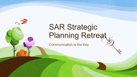SAR Strategic Planning Retreat Communication is the Key.