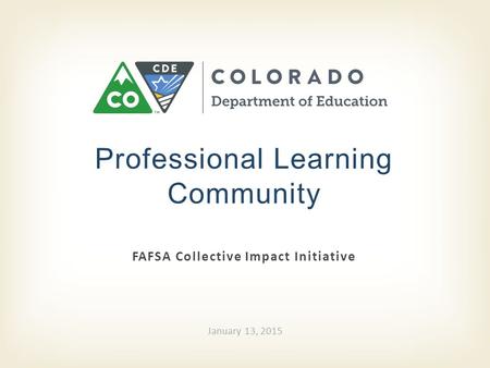 FAFSA Collective Impact Initiative Professional Learning Community January 13, 2015.