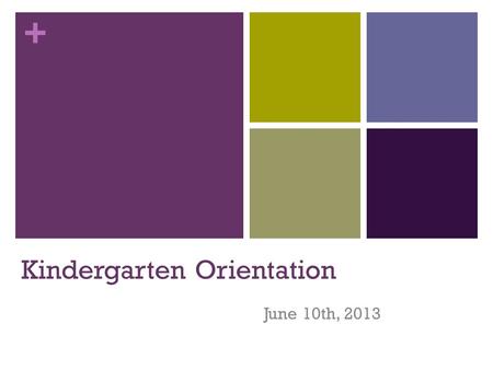 + Kindergarten Orientation June 10th, 2013. + Welcome to Kindergarten! St. Jerome Class of 2022 Current count: 17 students Supply list Email and contact.