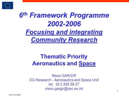 NG/17/12/2002 1 6 th Framework Programme 2002-2006 Focusing and integrating Community Research Thematic Priority Aeronautics and Space 6 th Framework Programme.