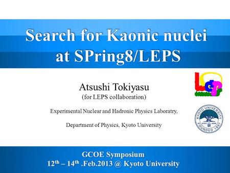 Atsushi Tokiyasu (for LEPS collaboration) Experimental Nuclear and Hadronic Physics Laboratry, Department of Physics, Kyoto University.