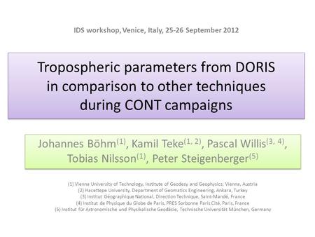 Tropospheric parameters from DORIS in comparison to other techniques during CONT campaigns Johannes Böhm (1), Kamil Teke (1, 2), Pascal Willis (3, 4),