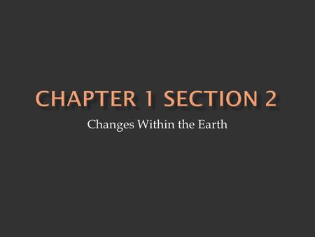 Changes Within the Earth.  Geology - study of the earth’s physical structure and history - looks at changes of the earth, causes and effects, predictions-