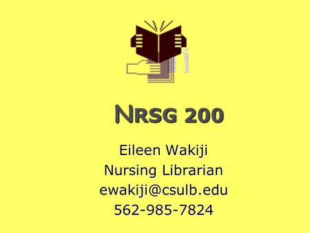 N RSG 200 N RSG 200 Eileen Wakiji Nursing Librarian