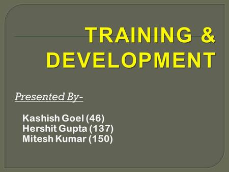 Presented By- Kashish Goel (46) Hershit Gupta (137) Mitesh Kumar (150)