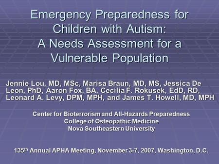 Emergency Preparedness for Children with Autism: A Needs Assessment for a Vulnerable Population Jennie Lou, MD, MSc, Marisa Braun, MD, MS, Jessica De Leon,