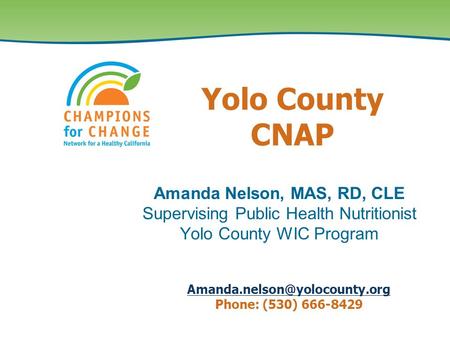 Amanda Nelson, MAS, RD, CLE Supervising Public Health Nutritionist Yolo County WIC Program Yolo County CNAP