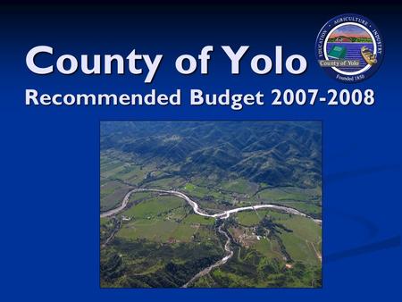 County of Yolo Recommended Budget 2007-2008. You are here.
