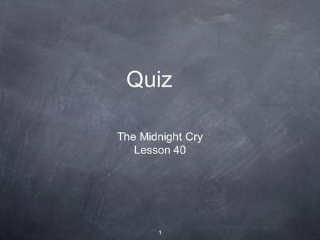 1 Quiz The Midnight Cry Lesson 40. 2 About what year did William Miller think Jesus would come?
