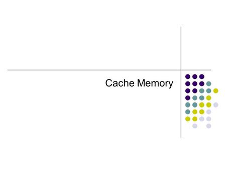 Cache Memory. Characteristics Location Capacity Unit of transfer Access method Performance Physical type Physical characteristics Organisation.