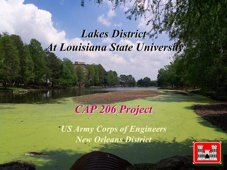 Lakes District At Louisiana State University CAP 206 Project US Army Corps of Engineers New Orleans District.