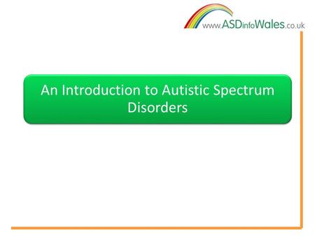An Introduction to Autistic Spectrum Disorders. It is estimated that 1 in every 100 people in the UK have an Autistic Spectrum Disorder (ASD) ASD is a.