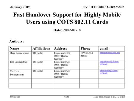 Doc.: IEEE 802.11-08/1358r2 Submission January 2009 Marc Emmelmann et al., TU BerlinSlide 1 Fast Handover Support for Highly Mobile Users using COTS 802.11.