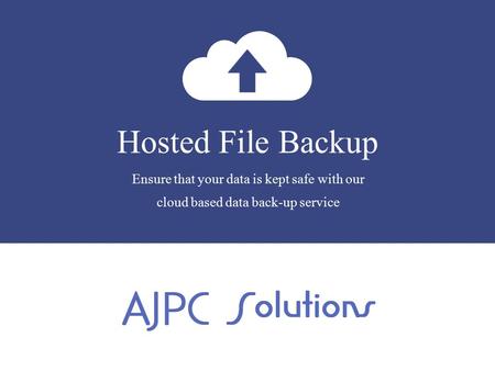 Hosted File Backup Ensure that your data is kept safe with our cloud based data back-up service.