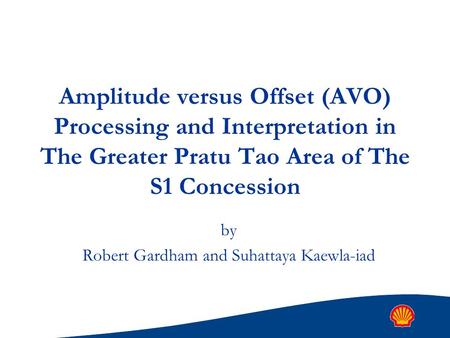 Amplitude versus Offset (AVO) Processing and Interpretation in The Greater Pratu Tao Area of The S1 Concession by Robert Gardham and Suhattaya Kaewla-iad.