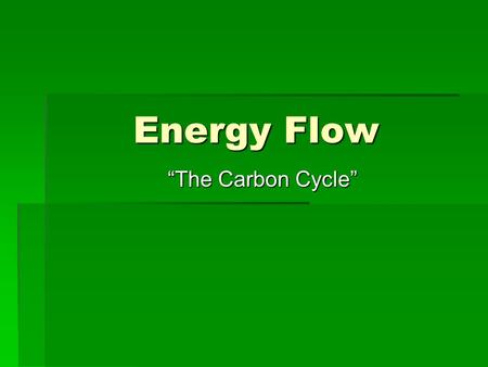 Energy Flow “The Carbon Cycle”. Where do we get all of our energy?  Directly or indirectly, almost all organisms get the energy needed for metabolism.
