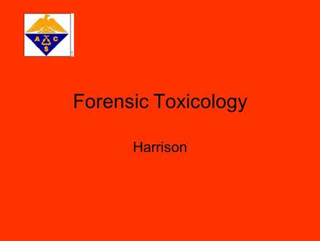 Forensic Toxicology Harrison. Role of Forensic Toxicology Forensic toxicologists detect & identify drugs & poisons in body fluids, tissues, & organs in.