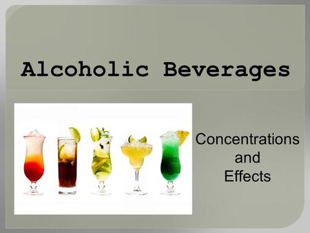 Alcoholic Beverages Concentrations and Effects. What is ‘a drink’?