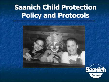 Click to add Text Saanich Child Protection Policy and Protocols.