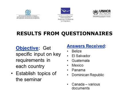 RESULTS FROM QUESTIONNAIRES Objective: Get specific input on key requirements in each country Establish topics of the seminar Answers Received: Belize.