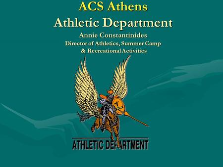 ACS Athens Athletic Department Annie Constantinides Director of Athletics, Summer Camp & Recreational Activities.