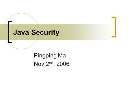 Java Security Pingping Ma Nov 2 nd, 2006. Overview Platform Security Cryptography Authentication and Access Control Public Key Infrastructure (PKI)