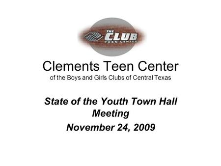 Clements Teen Center of the Boys and Girls Clubs of Central Texas State of the Youth Town Hall Meeting November 24, 2009.