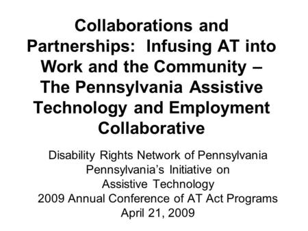 Collaborations and Partnerships: Infusing AT into Work and the Community – The Pennsylvania Assistive Technology and Employment Collaborative Disability.
